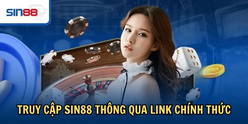 Truy cập Sin88 thông qua link chính thức