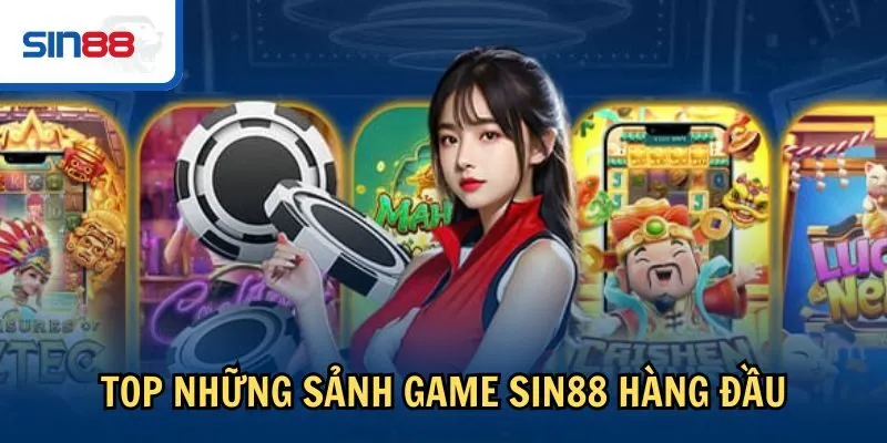 Top những sảnh game Sin88 hàng đầu