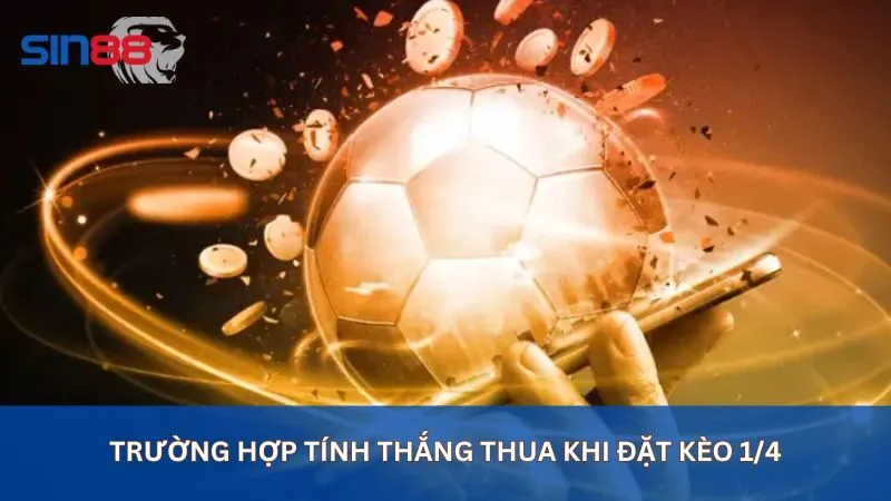 Trường hợp tính thắng thua khi đặt kèo 1/4